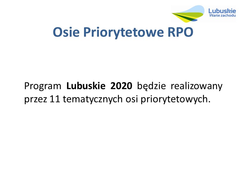 Osie Priorytetowe RPO Program Lubuskie 2020 będzie realizowany przez 11 tematycznych osi priorytetowych.