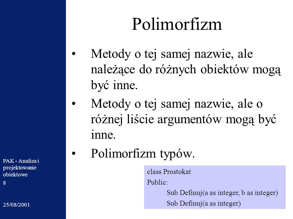 Polimorfizm Metody o tej samej nazwie, ale należące do różnych obiektów mogą być inne.