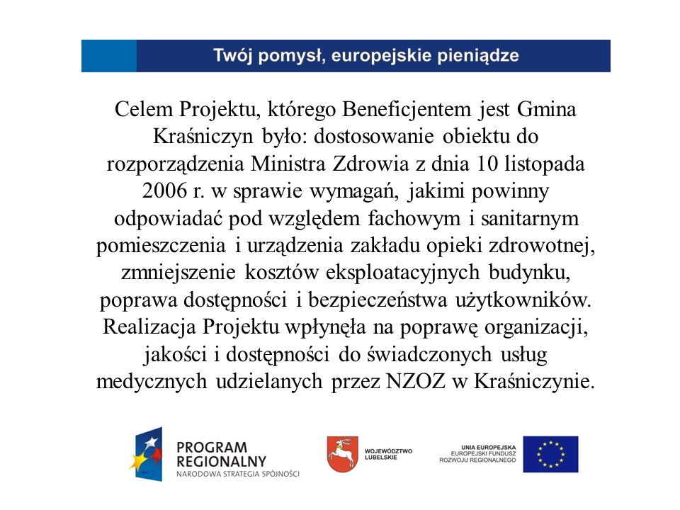 Celem Projektu, którego Beneficjentem jest Gmina Kraśniczyn było: dostosowanie obiektu do rozporządzenia Ministra Zdrowia z dnia 10 listopada 2006 r.