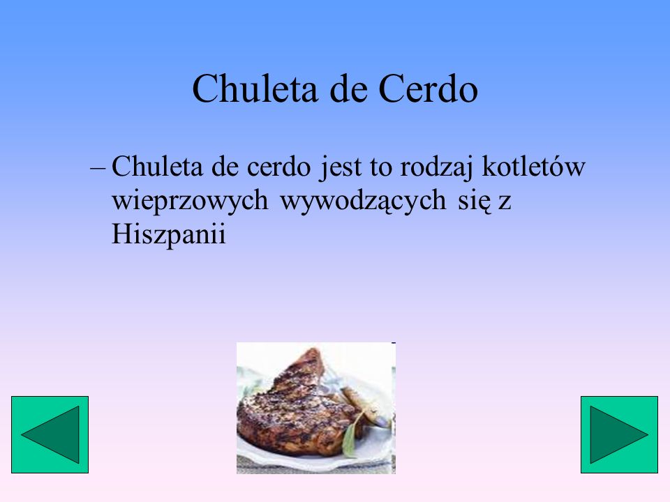 Chuleta de Cerdo Chuleta de cerdo jest to rodzaj kotletów wieprzowych wywodzących się z Hiszpanii