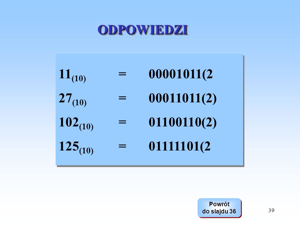 ODPOWIEDZI 11(10) = (2. 27(10) = (2) 102(10) = (2) 125(10) = (2.