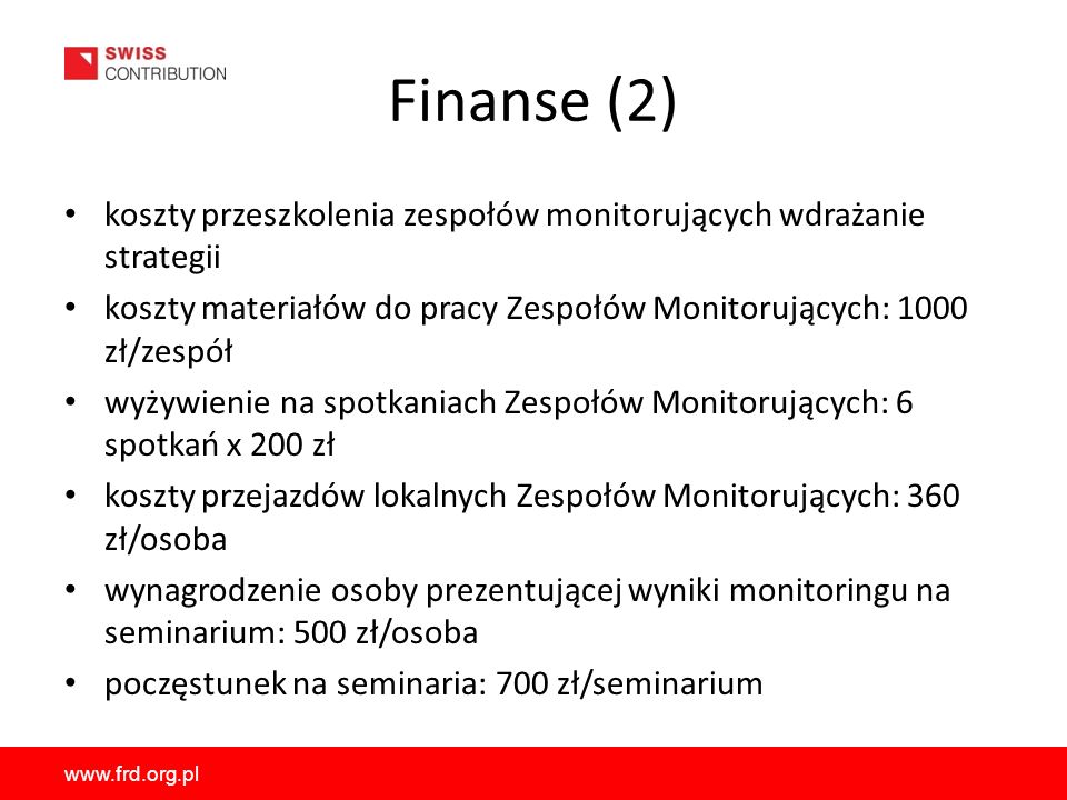 Finanse (2) koszty przeszkolenia zespołów monitorujących wdrażanie strategii. koszty materiałów do pracy Zespołów Monitorujących: 1000 zł/zespół.