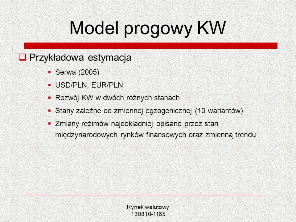 Model progowy KW Przykładowa estymacja Serwa (2005) USD/PLN, EUR/PLN