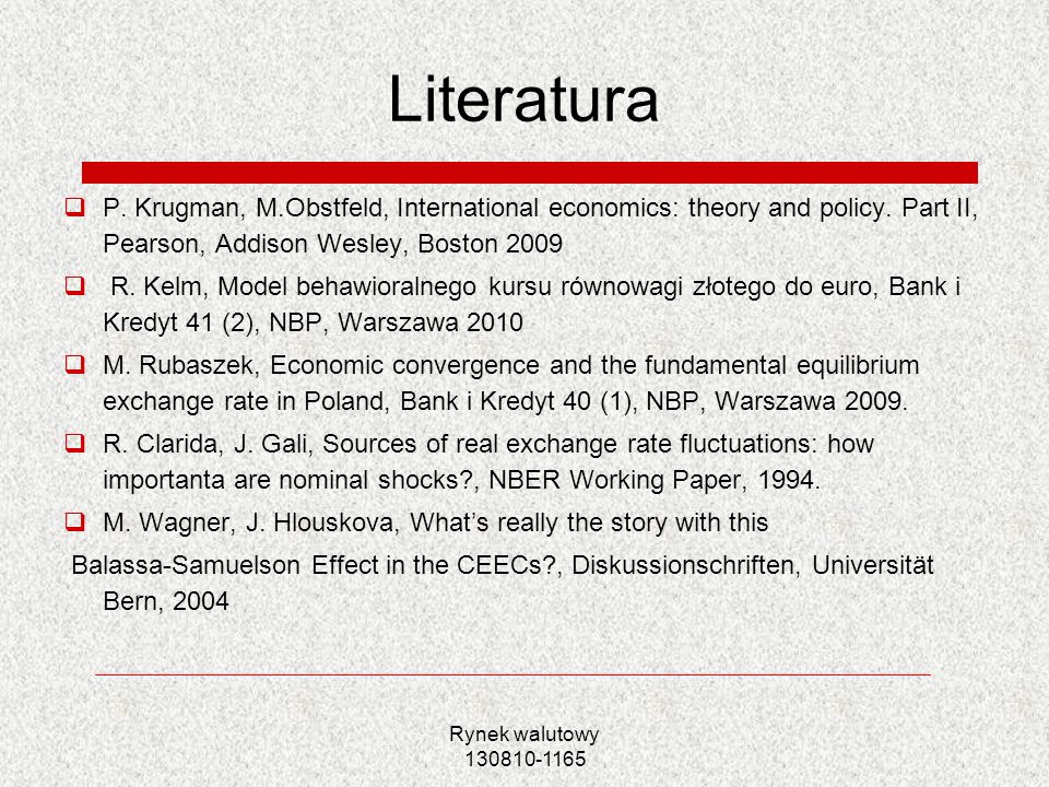 Literatura P. Krugman, M.Obstfeld, International economics: theory and policy. Part II, Pearson, Addison Wesley, Boston