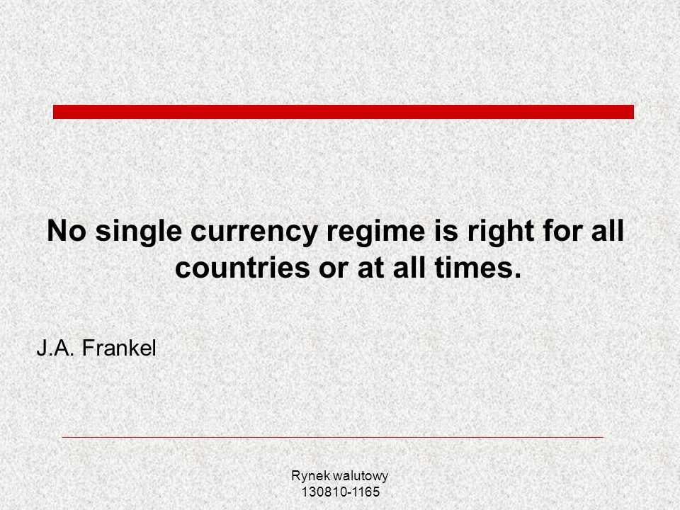 No single currency regime is right for all countries or at all times.