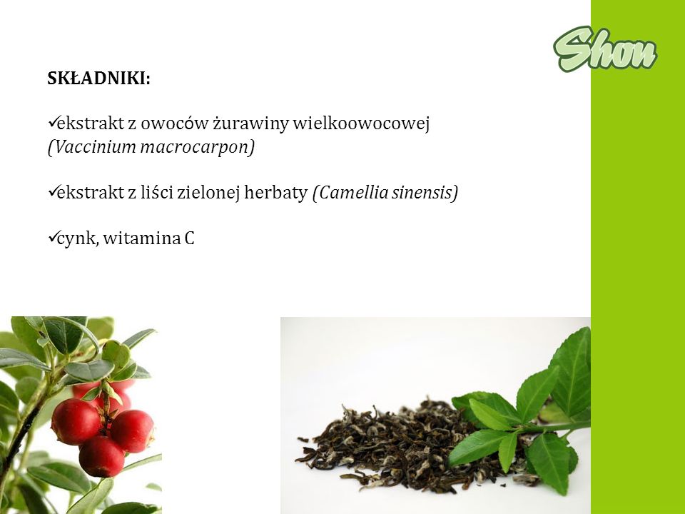 SKŁADNIKI: ekstrakt z owoców żurawiny wielkoowocowej (Vaccinium macrocarpon) ekstrakt z liści zielonej herbaty (Camellia sinensis)