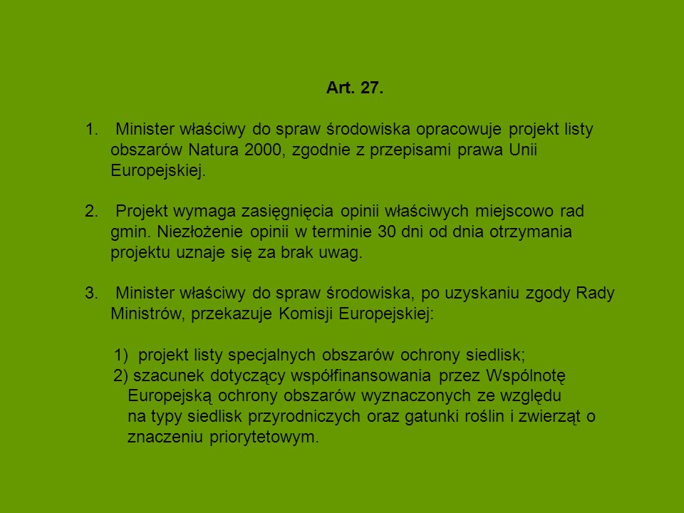 Art. 27. Minister właściwy do spraw środowiska opracowuje projekt listy obszarów Natura 2000, zgodnie z przepisami prawa Unii Europejskiej.