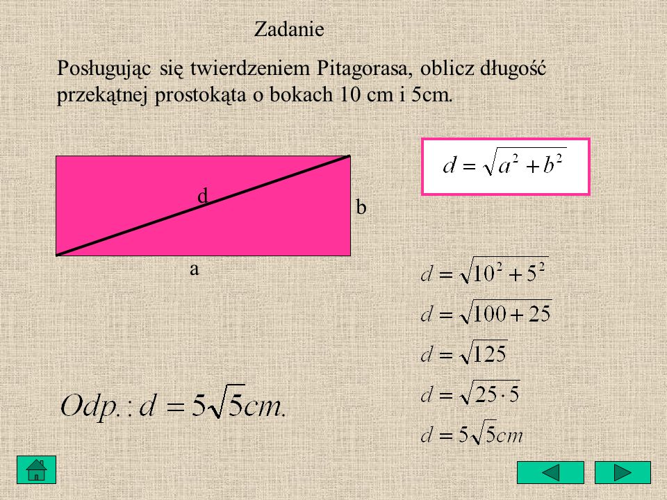 Zadanie Posługując się twierdzeniem Pitagorasa, oblicz długość przekątnej prostokąta o bokach 10 cm i 5cm.