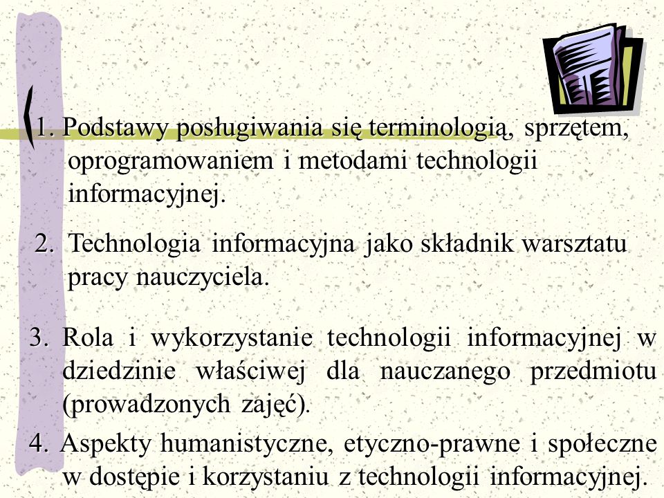 1. Podstawy posługiwania się terminologią, sprzętem, oprogramowaniem i metodami technologii informacyjnej.