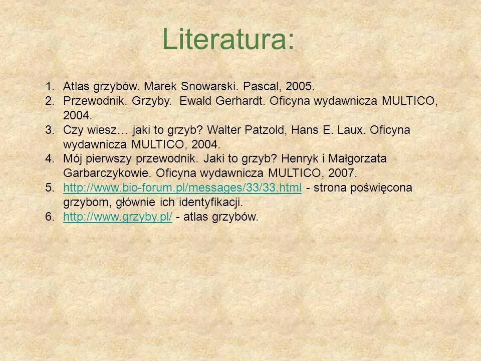 Literatura: Atlas grzybów. Marek Snowarski. Pascal, 2005.