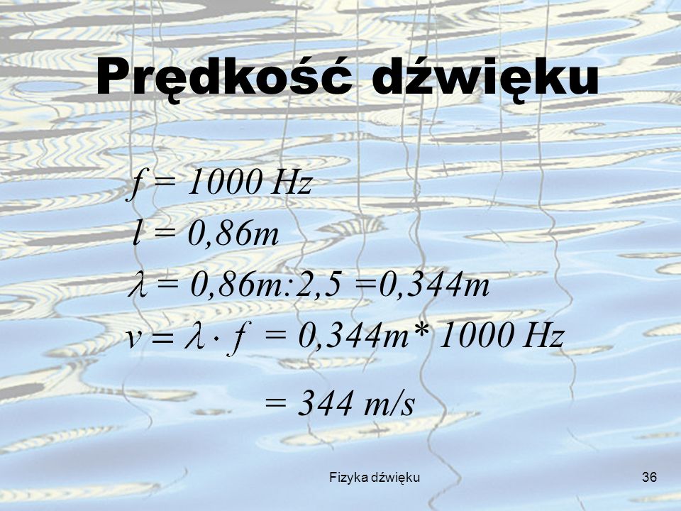 Prędkość dźwięku f = 1000 Hz l = 0,86m = 0,86m:2,5 =0,344m