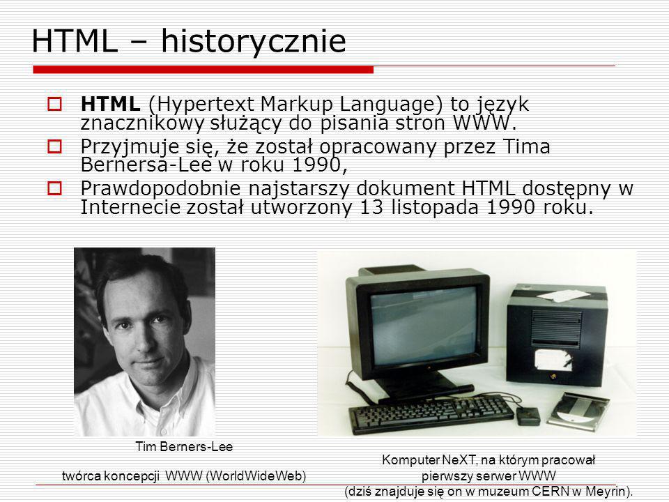 HTML – historycznie HTML (Hypertext Markup Language) to język znacznikowy służący do pisania stron WWW.