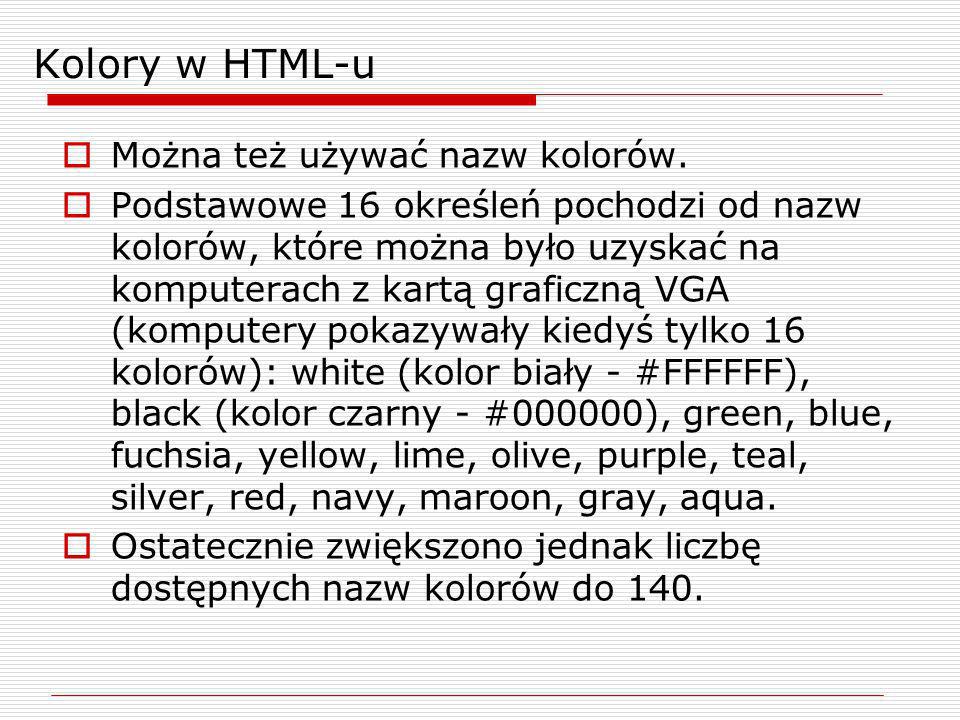 Kolory w HTML-u Można też używać nazw kolorów.