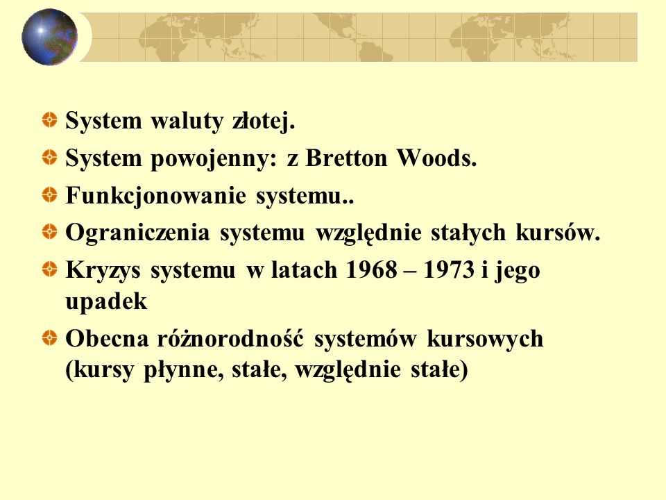 System waluty złotej. System powojenny: z Bretton Woods. Funkcjonowanie systemu.. Ograniczenia systemu względnie stałych kursów.