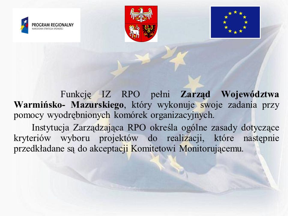 Funkcję IZ RPO pełni Zarząd Województwa Warmińsko- Mazurskiego, który wykonuje swoje zadania przy pomocy wyodrębnionych komórek organizacyjnych.