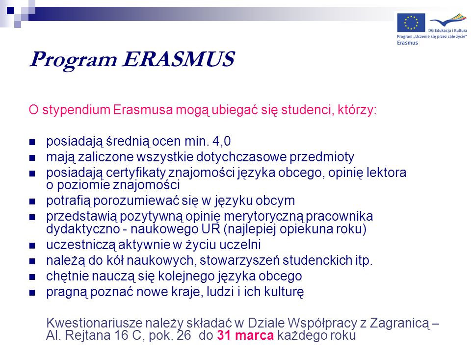 Program ERASMUS O stypendium Erasmusa mogą ubiegać się studenci, którzy: posiadają średnią ocen min. 4,0.