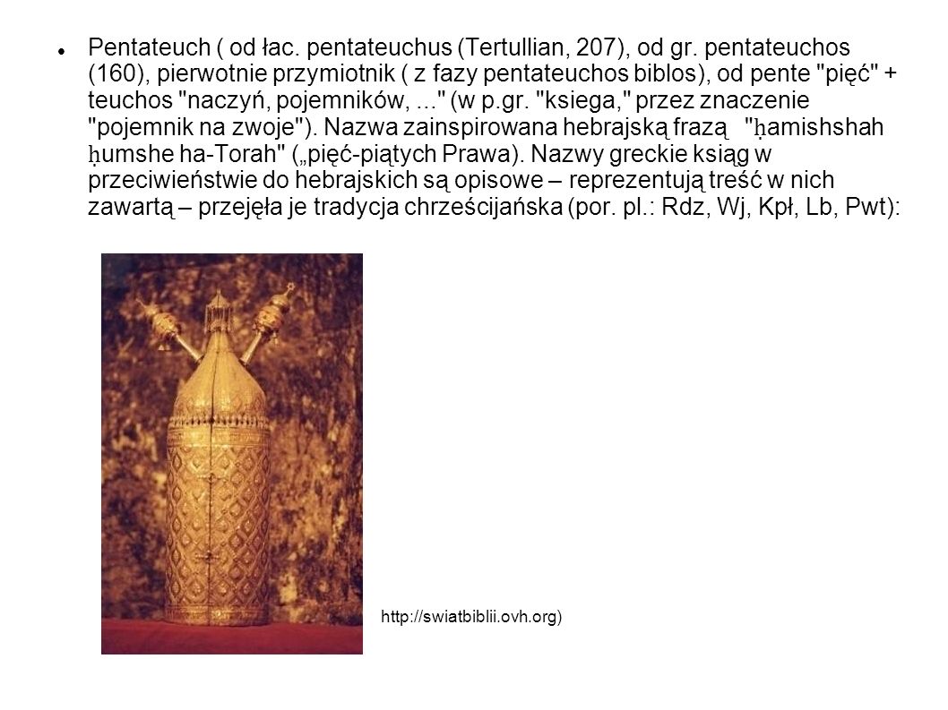 Pentateuch ( od łac. pentateuchus (Tertullian, 207), od gr
