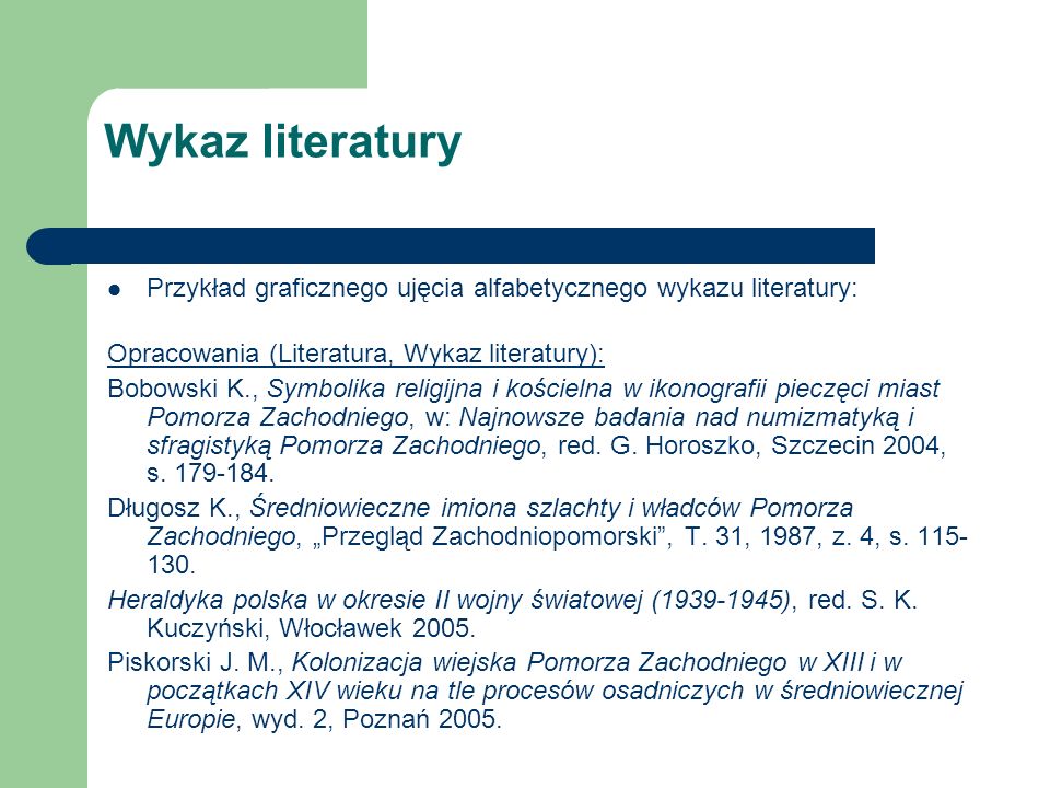 Wykaz literatury Przykład graficznego ujęcia alfabetycznego wykazu literatury: Opracowania (Literatura, Wykaz literatury):