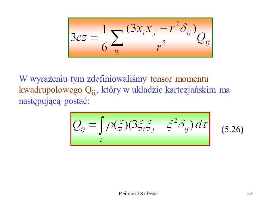 W wyrażeniu tym zdefiniowaliśmy tensor momentu kwadrupolowego Qij,, który w układzie kartezjańskim ma następującą postać: