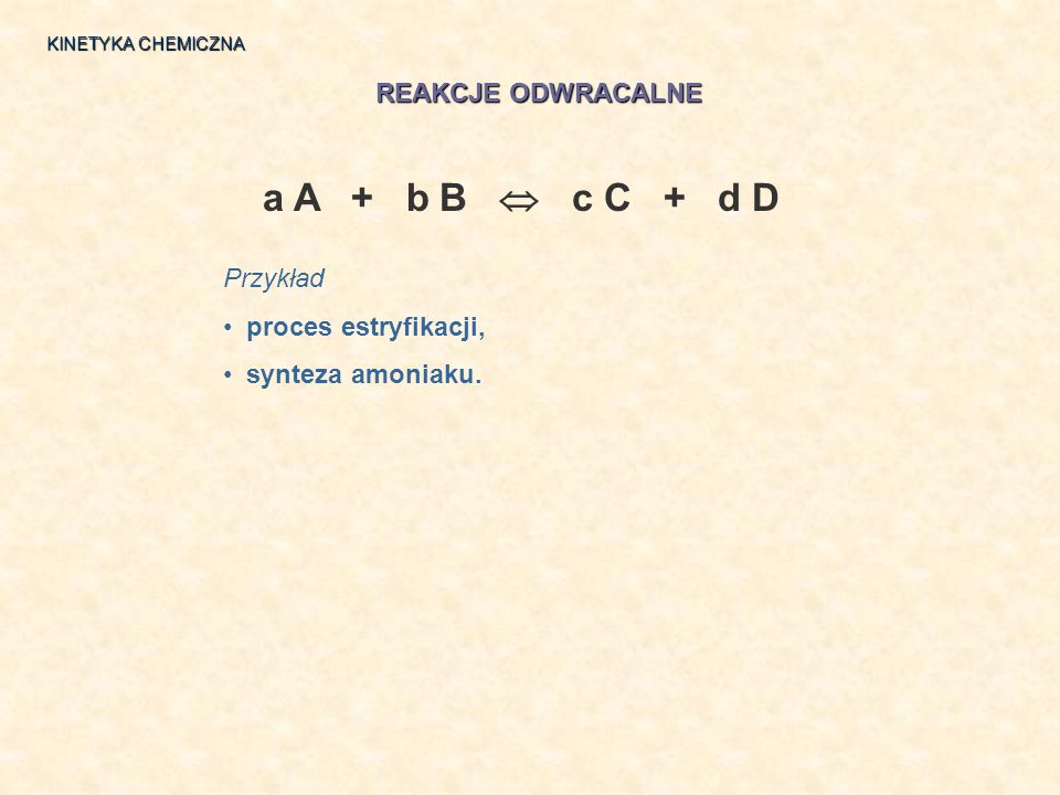 a A + b B  c C + d D REAKCJE ODWRACALNE Przykład proces estryfikacji,