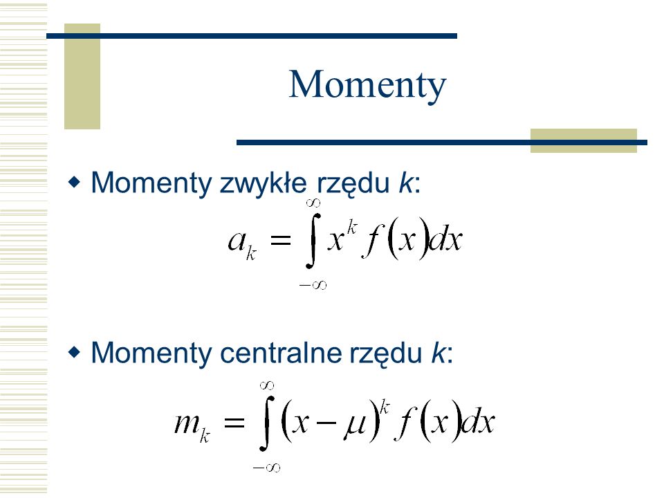 Momenty Momenty zwykłe rzędu k: Momenty centralne rzędu k: