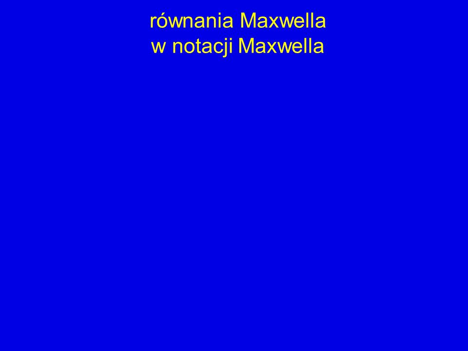 równania Maxwella w notacji Maxwella