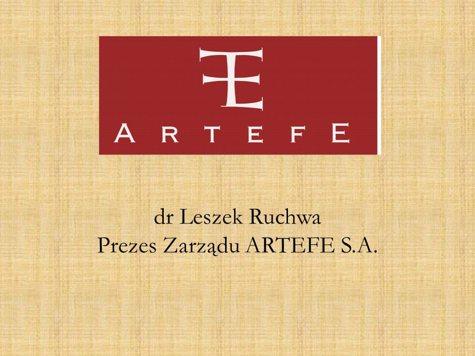 dr Leszek Ruchwa Prezes Zarządu ARTEFE S.A.