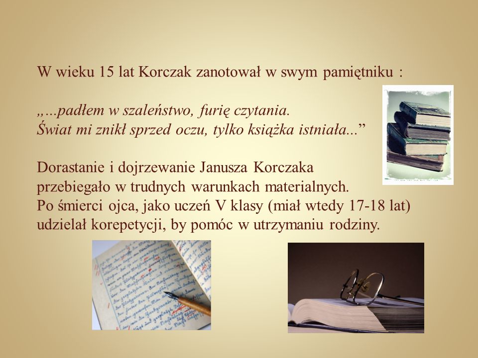 W wieku 15 lat Korczak zanotował w swym pamiętniku :