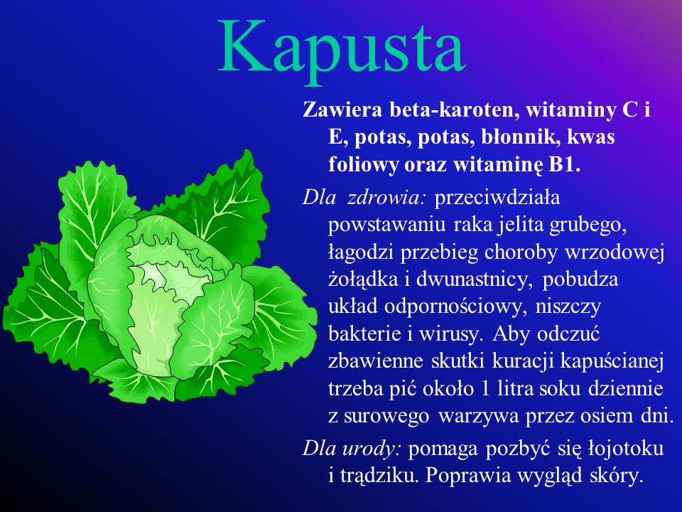 Kapusta Zawiera beta-karoten, witaminy C i E, potas, potas, błonnik, kwas foliowy oraz witaminę B1.