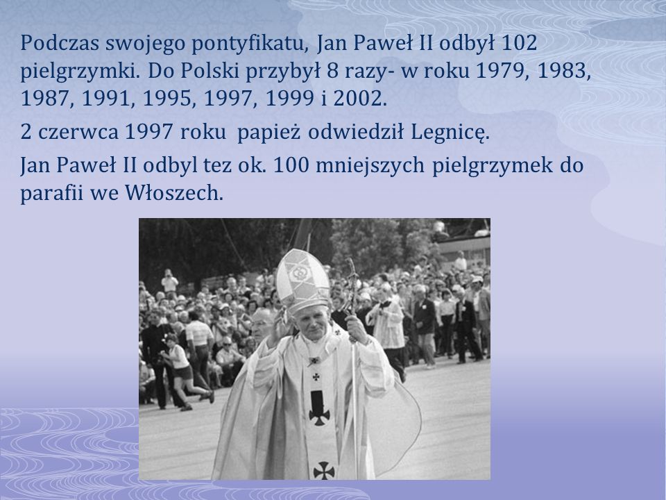 Podczas swojego pontyfikatu, Jan Paweł II odbył 102 pielgrzymki