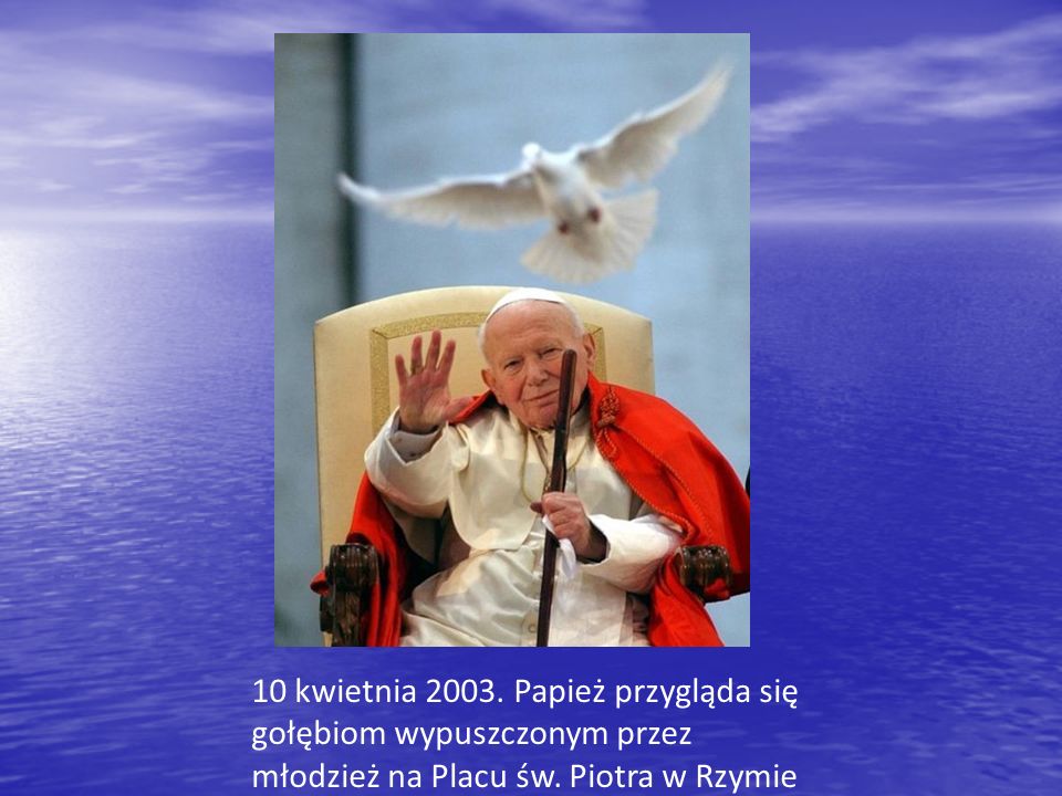 10 kwietnia Papież przygląda się gołębiom wypuszczonym przez młodzież na Placu św.