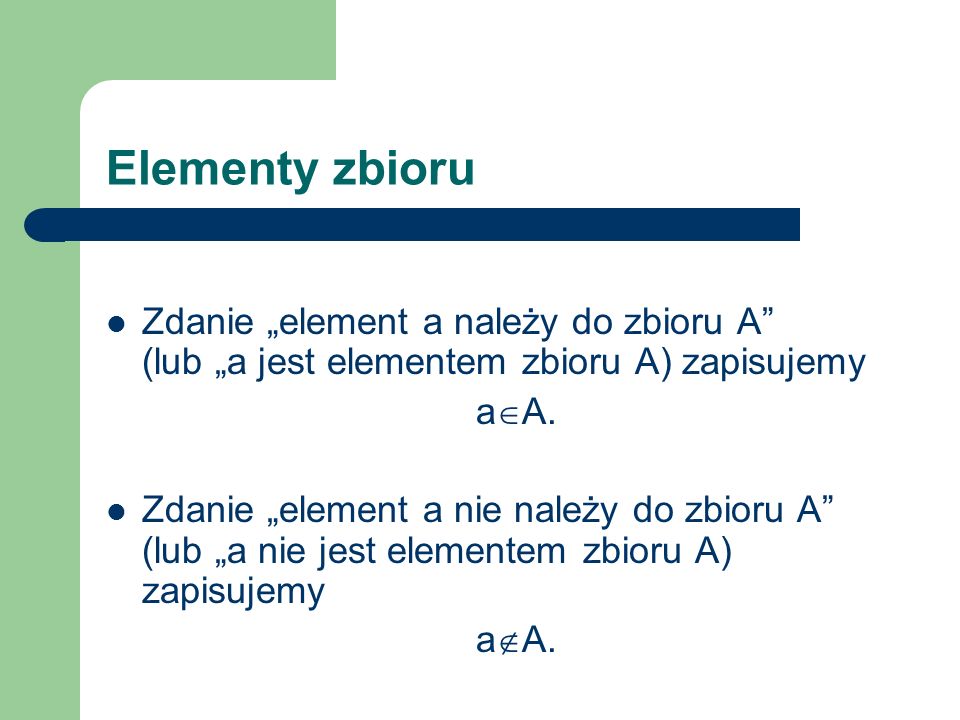 Elementy zbioru Zdanie „element a należy do zbioru A (lub „a jest elementem zbioru A) zapisujemy.