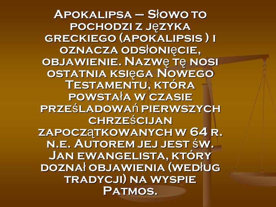 Apokalipsa – Słowo to pochodzi z języka greckiego (apokalipsis ) i oznacza odsłonięcie, objawienie.