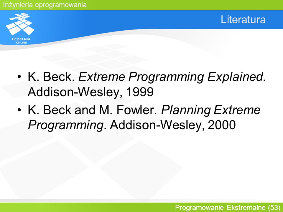 K. Beck. Extreme Programming Explained. Addison-Wesley, 1999