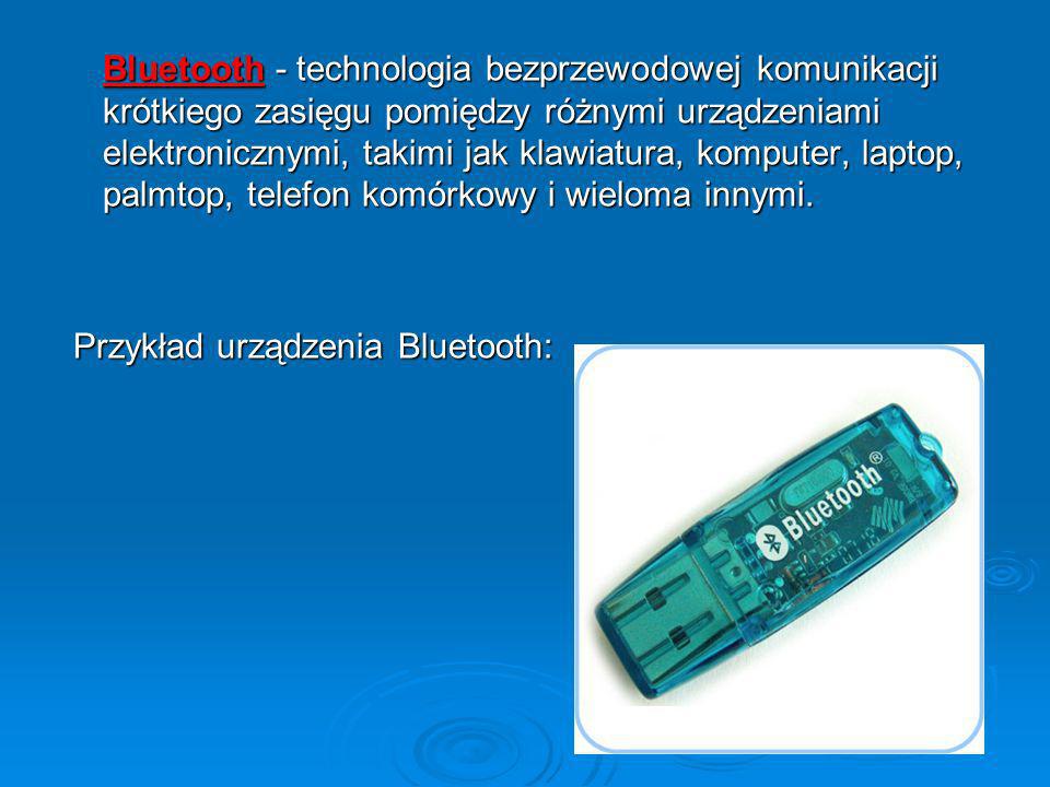 Bluetooth - technologia bezprzewodowej komunikacji krótkiego zasięgu pomiędzy różnymi urządzeniami elektronicznymi, takimi jak klawiatura, komputer, laptop, palmtop, telefon komórkowy i wieloma innymi.