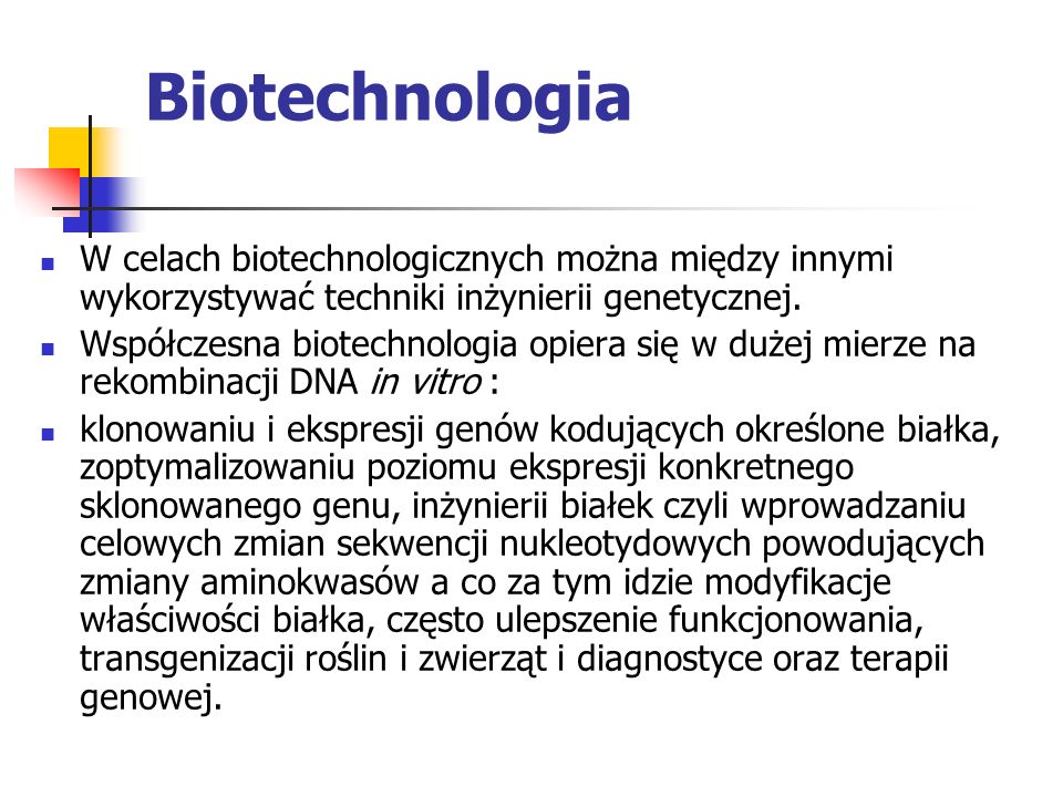 Biotechnologia W celach biotechnologicznych można między innymi wykorzystywać techniki inżynierii genetycznej.