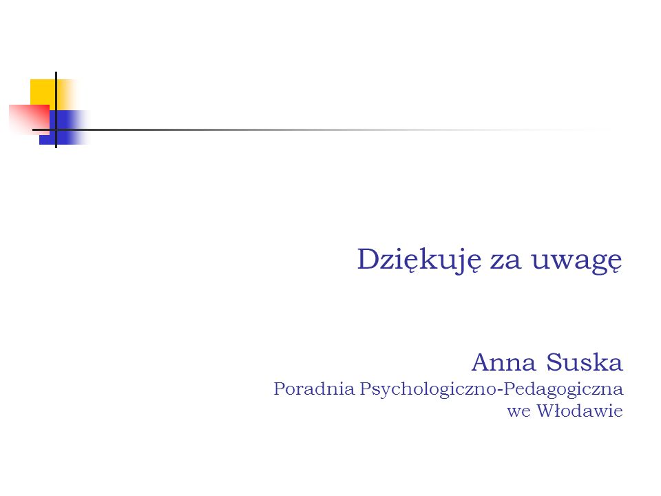 Dziękuję za uwagę Anna Suska Poradnia Psychologiczno-Pedagogiczna we Włodawie