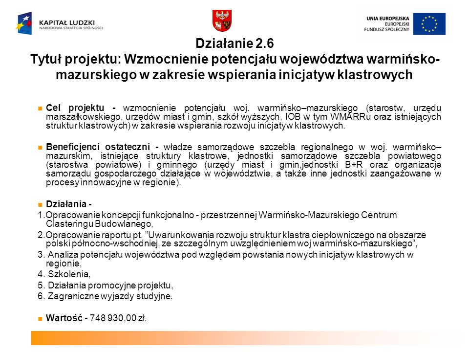 Działanie 2.6 Tytuł projektu: Wzmocnienie potencjału województwa warmińsko-mazurskiego w zakresie wspierania inicjatyw klastrowych
