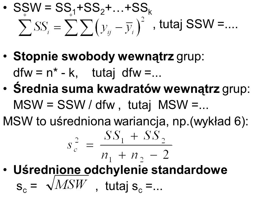 SSW = SS1+SS2+…+SSk , tutaj SSW =.... Stopnie swobody wewnątrz grup: dfw = n* - k, tutaj dfw =...