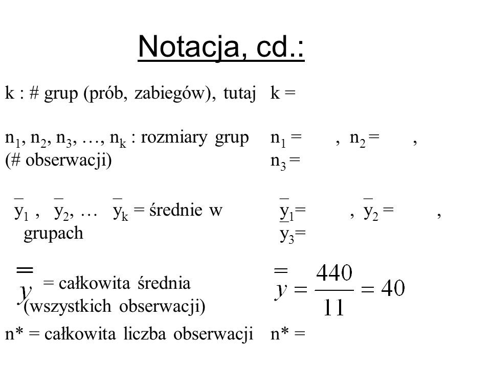 Notacja, cd.: k : # grup (prób, zabiegów), tutaj k =