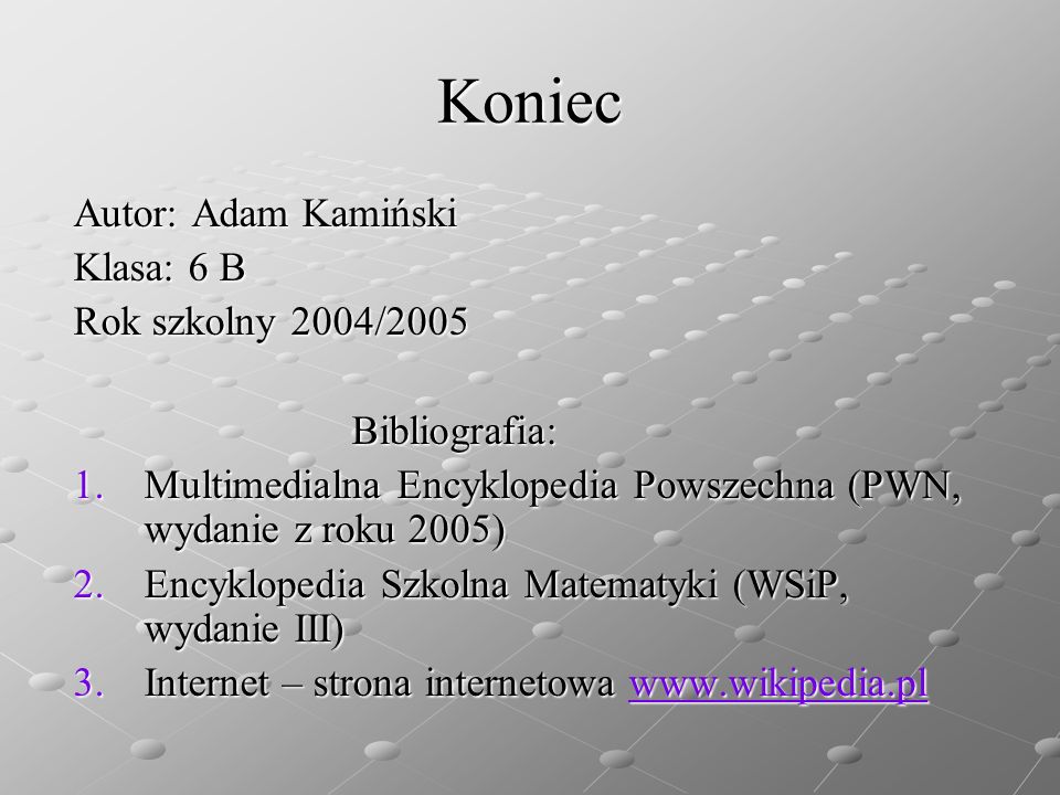 Koniec Autor: Adam Kamiński Klasa: 6 B Rok szkolny 2004/2005