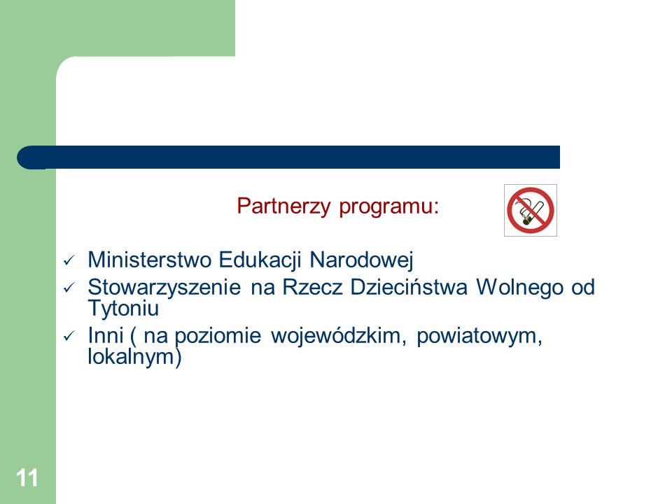 Partnerzy programu: Ministerstwo Edukacji Narodowej. Stowarzyszenie na Rzecz Dzieciństwa Wolnego od Tytoniu.