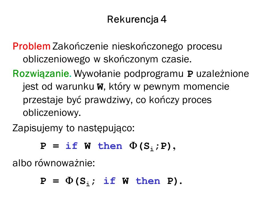 P = if W then F(Si;P), P = F(Si; if W then P). Rekurencja 4