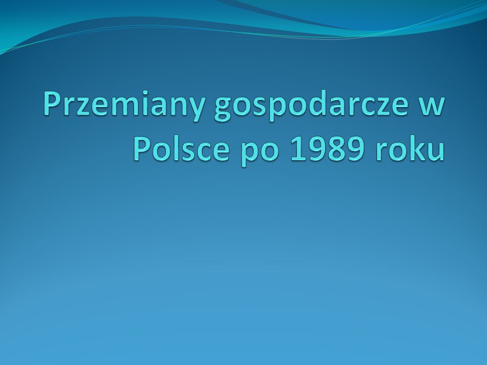 Przemiany gospodarcze w Polsce po 1989 roku