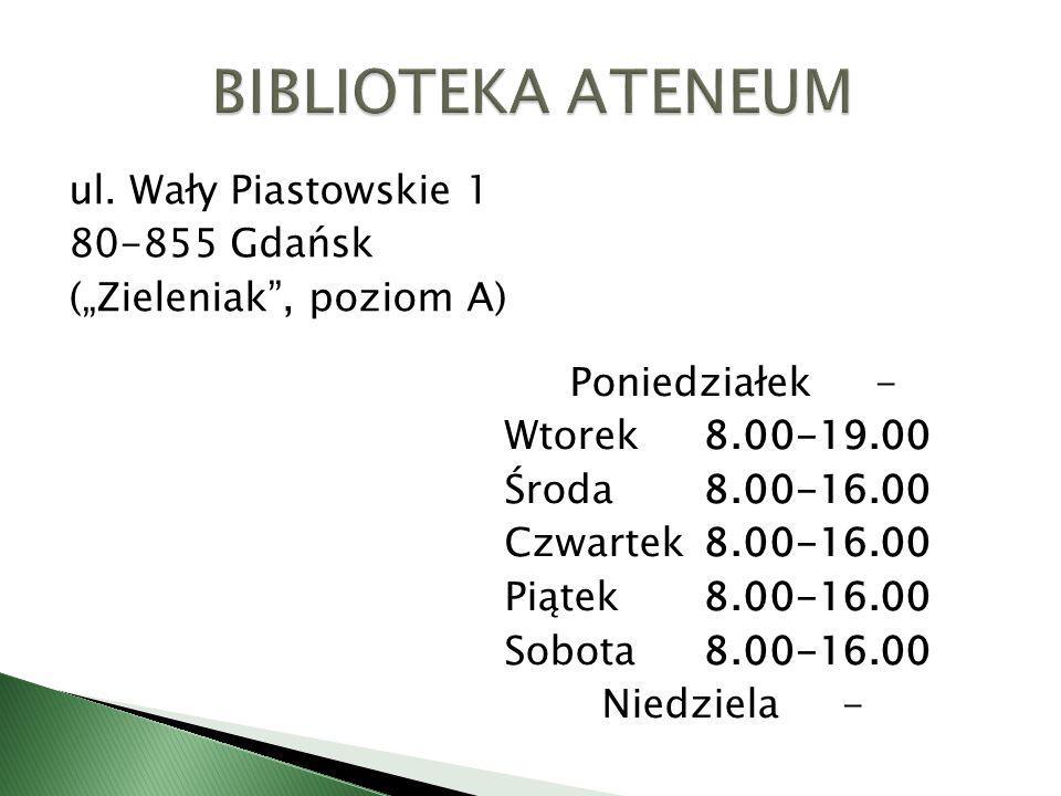 BIBLIOTEKA ATENEUM ul. Wały Piastowskie Gdańsk („Zieleniak , poziom A) Poniedziałek - Wtorek