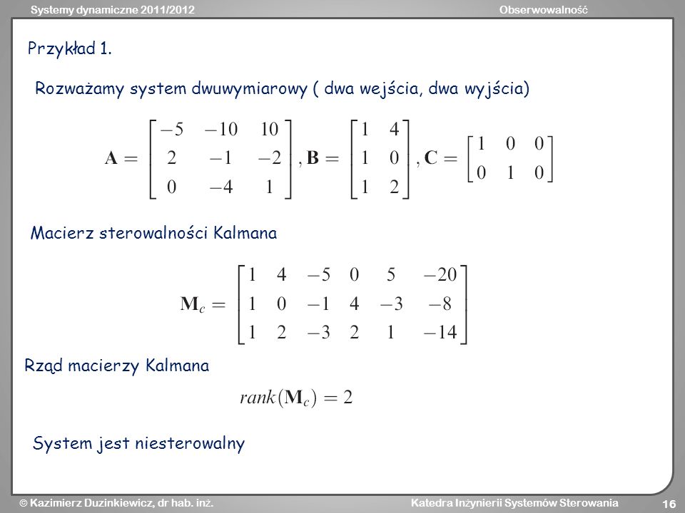 Przykład 1. Rozważamy system dwuwymiarowy ( dwa wejścia, dwa wyjścia) Macierz sterowalności Kalmana.