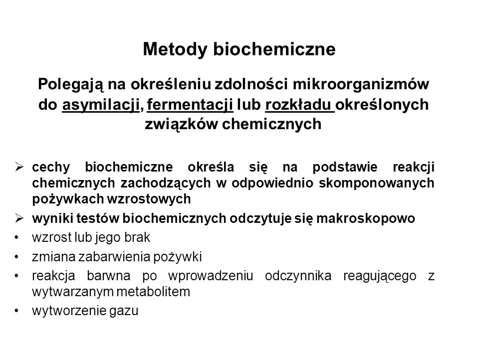 Metody biochemiczne Polegają na określeniu zdolności mikroorganizmów do asymilacji, fermentacji lub rozkładu określonych związków chemicznych.