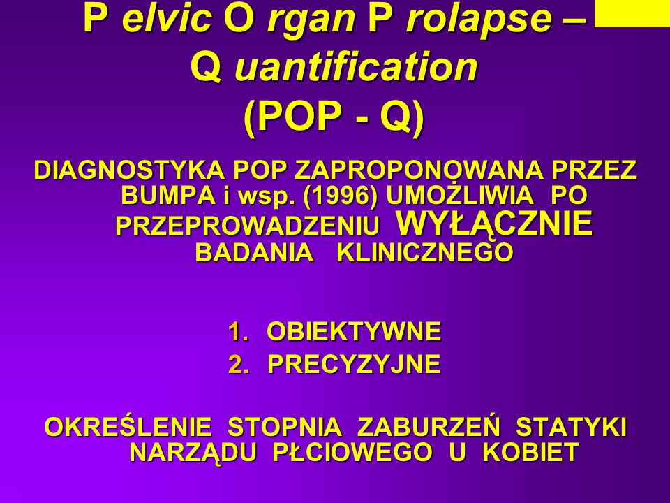 P elvic O rgan P rolapse – Q uantification (POP - Q)
