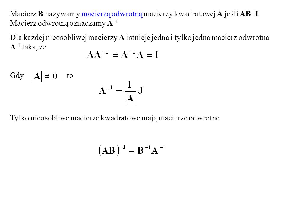 Macierz B nazywamy macierzą odwrotną macierzy kwadratowej A jeśli AB=I