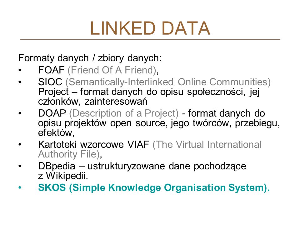 LINKED DATA Formaty danych / zbiory danych: FOAF (Friend Of A Friend),